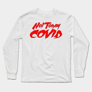 Not Today Covid Long Sleeve T-Shirt